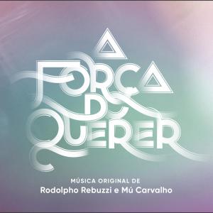 Rodolpho Rebuzzi的專輯A Força do Querer – Música Original de Rodolpho Rebuzzi e Mú Carvalho