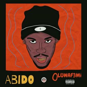ดาวน์โหลดและฟังเพลง ABIDO (Explicit) พร้อมเนื้อเพลงจาก OLUWAF3Mi