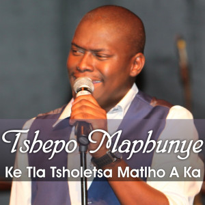 收聽Tshepo Maphunye的Ke Tla Tsholetsa Matlho A Ka歌詞歌曲