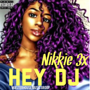Dengarkan lagu Hey DJ (Explicit) nyanyian Nikkie x3 dengan lirik