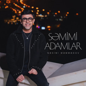 Listen to Səmimi Adamlar song with lyrics from Nəsimi Məmmədov