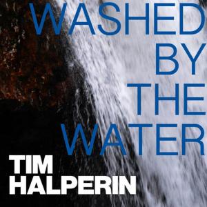 ดาวน์โหลดและฟังเพลง Washed by the Water พร้อมเนื้อเพลงจาก Tim Halperin