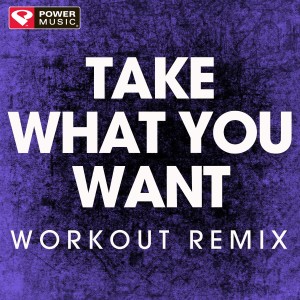 ดาวน์โหลดและฟังเพลง Take What You Want (Extended Workout Remix) พร้อมเนื้อเพลงจาก Power Music Workout