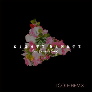 收聽Eighty Ninety的Your Favorite Song - Loote Remix歌詞歌曲