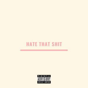 Listen to Hate That Shit (Explicit) song with lyrics from Dence