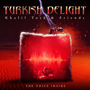 Listen to The Voice Inside "Turkish Delight" (Feat. Steve Overland) [Feat. Kee Marcello] song with lyrics from Khalil Turk & Friends