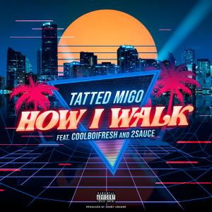 收聽Tatted Migo的How I Walk (feat. CoolBoiFresh & 2Sauce) (Explicit)歌詞歌曲
