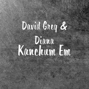 Listen to Kanchum Em song with lyrics from David Greg
