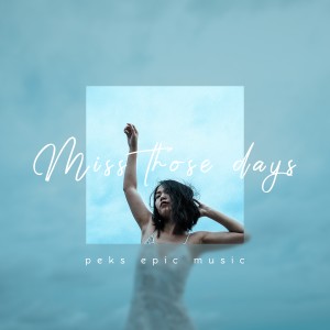 ดาวน์โหลดและฟังเพลง Miss Those Days พร้อมเนื้อเพลงจาก Peks Epic Music