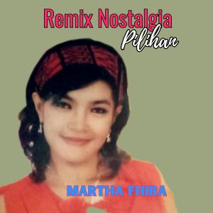 Album Remix Nostalgia Pilihan from Martha Fhira