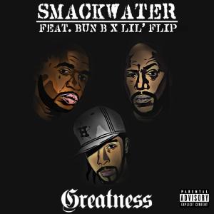 Smackwater的專輯Greatness (feat. Lil Flip & Bun B) [Radio Edit]
