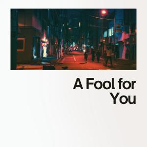 A Fool for You