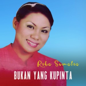 Dengarkan lagu Bukan Yang Kupinta nyanyian Rika Sumalia dengan lirik