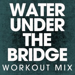 ดาวน์โหลดและฟังเพลง Water Under the Bridge (Extended Workout Mix) พร้อมเนื้อเพลงจาก Power Music Workout