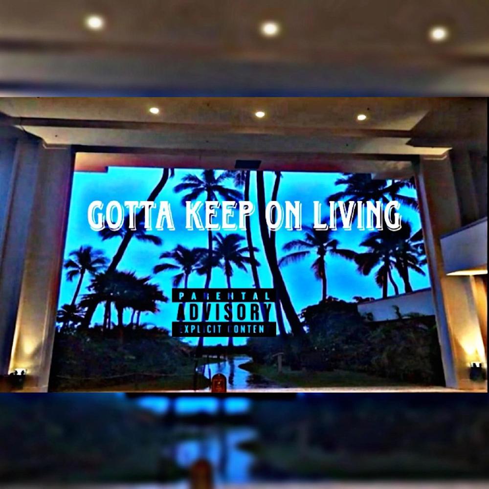 Gotta keep on living (Explicit)