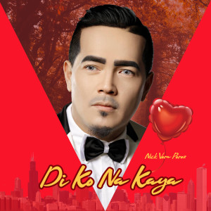 ดาวน์โหลดและฟังเพลง Di Ko Na Kaya พร้อมเนื้อเพลงจาก Nick Vera Perez