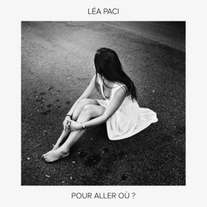 ดาวน์โหลดและฟังเพลง Pour aller où? พร้อมเนื้อเพลงจาก Léa Paci