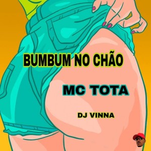 收听Dj Vinna的Bumbum no Chão (Explicit)歌词歌曲