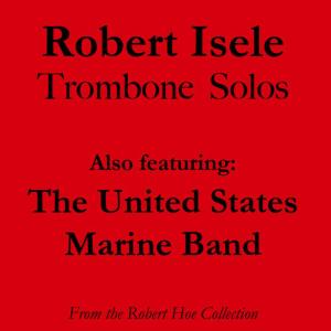 อัลบัม Robert Isele Trombone Solos ศิลปิน United States Marine Band