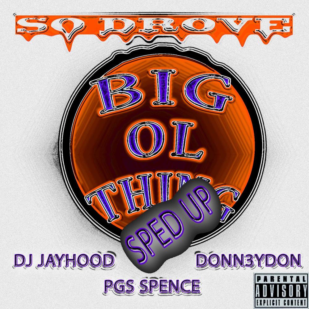 Big Ol Thing (feat. DJ Jayhood, Donn3ydon & PGS Spence|Sped Up|Explicit)