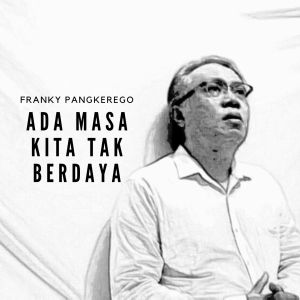 Listen to Ada Masa Kita Tak Berdaya song with lyrics from Franky Pangkerego