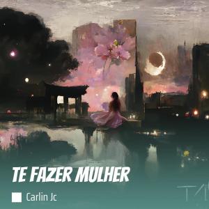 收听Carlin JC的Te Fazer Mulher (Explicit)歌词歌曲