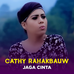 收聽Cathy Rahakbauw的JAGA CINTA歌詞歌曲
