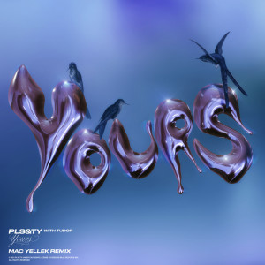 Album Yours (Mac Yellek Remix) oleh PLS&TY