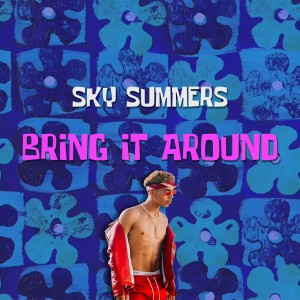 ดาวน์โหลดและฟังเพลง Bring It Around พร้อมเนื้อเพลงจาก Sky Summers