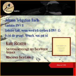 Johann Sebastian Bach: Cantatas BWV 8 - Liebster Gott, wenn werd ich sterben & BWV 45 - Es ist dir gesagt, Mensch, was gut ist (Album of 1959) dari Munich Bach Choir