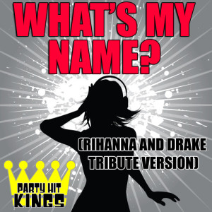 ดาวน์โหลดและฟังเพลง What's My Name? (Rihanna & Drake Tribute Version) พร้อมเนื้อเพลงจาก Party Hit Kings