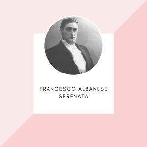 Francesco Albanese的專輯Francesco Albanese - Serenata