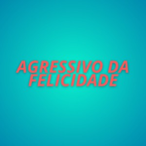 อัลบัม AGRESSIVO DA FELICIDADE (Explicit) ศิลปิน Dj LP