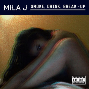 收聽Mila J的Smoke, Drink, Break-Up (Explicit)歌詞歌曲