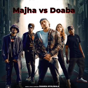 Dengarkan lagu Majha vs Doaba (Explicit) nyanyian Dhanda Nyoliwala dengan lirik