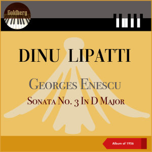 Album Georges Enescu: Sonata No. 3 In D Major, Op. 24 (Album of 1956) from Dinu Lipatti