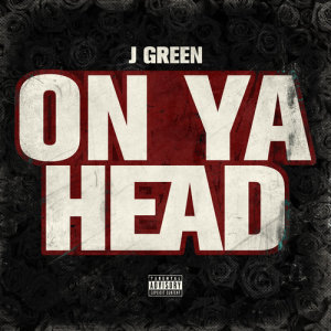 收聽JGreen的On Ya Head (Explicit)歌詞歌曲