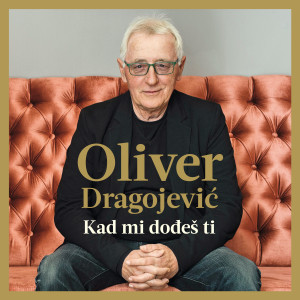 Album Kad mi dođeš ti from Oliver Dragojevic
