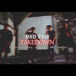 Listen to Takedown (Explicit) song with lyrics from DND PRO