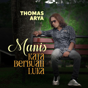 Dengarkan Manis Kata Berbuah Luka lagu dari Thomas Arya dengan lirik