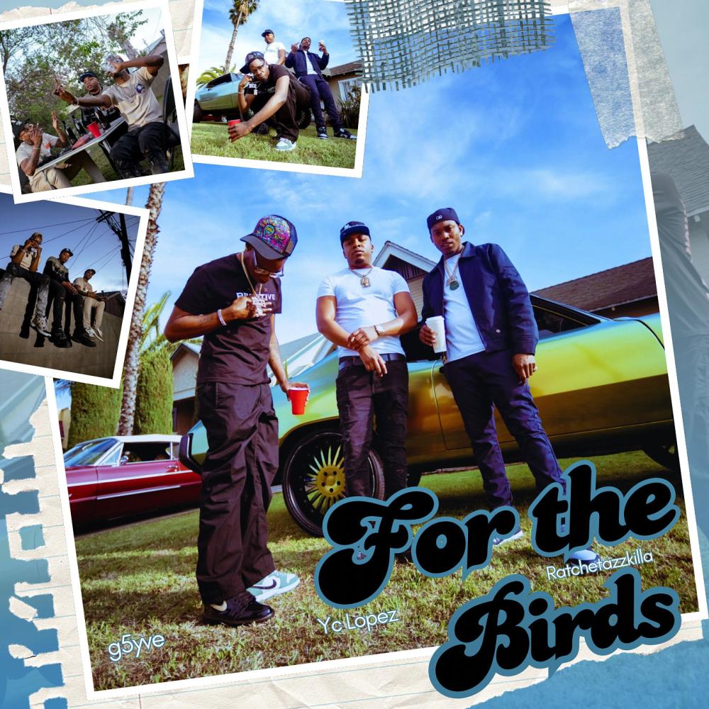 For The Birds (feat. Ratchetazzkilla & Yc Lopez) (Explicit)