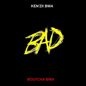 收聽Ken'zii Bwa的BAD歌詞歌曲
