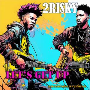 2Risky的专辑Let´s Get Up (And Have Some Fun Tonight)