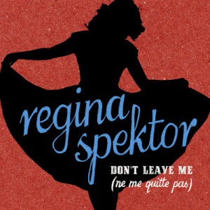 ดาวน์โหลดและฟังเพลง Don't Leave Me (Ne me quitte pas) (Russian Version) พร้อมเนื้อเพลงจาก Regina Spektor