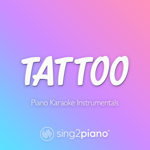 收听Sing2Piano的Tattoo (Lower Key) [Originally Performed by Loreen] (Piano Karaoke Version)歌词歌曲