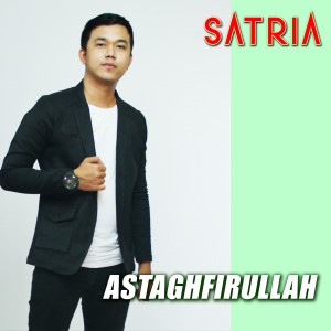Dengarkan Astaghfirullah lagu dari Satria dengan lirik