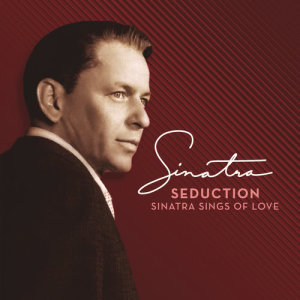 Frank Sinatra的專輯Seduction: Sinatra Sings Of Love
