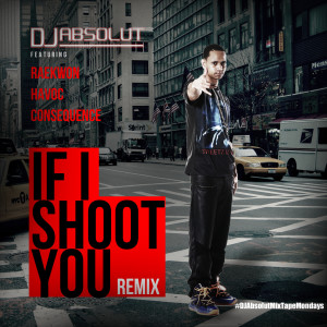 Listen to If I Shoot You (Remix) !! (feat. Raekwon, Havoc & Consequence) (Explicit) (Remix|!!|Explicit) song with lyrics from DJ Absolut