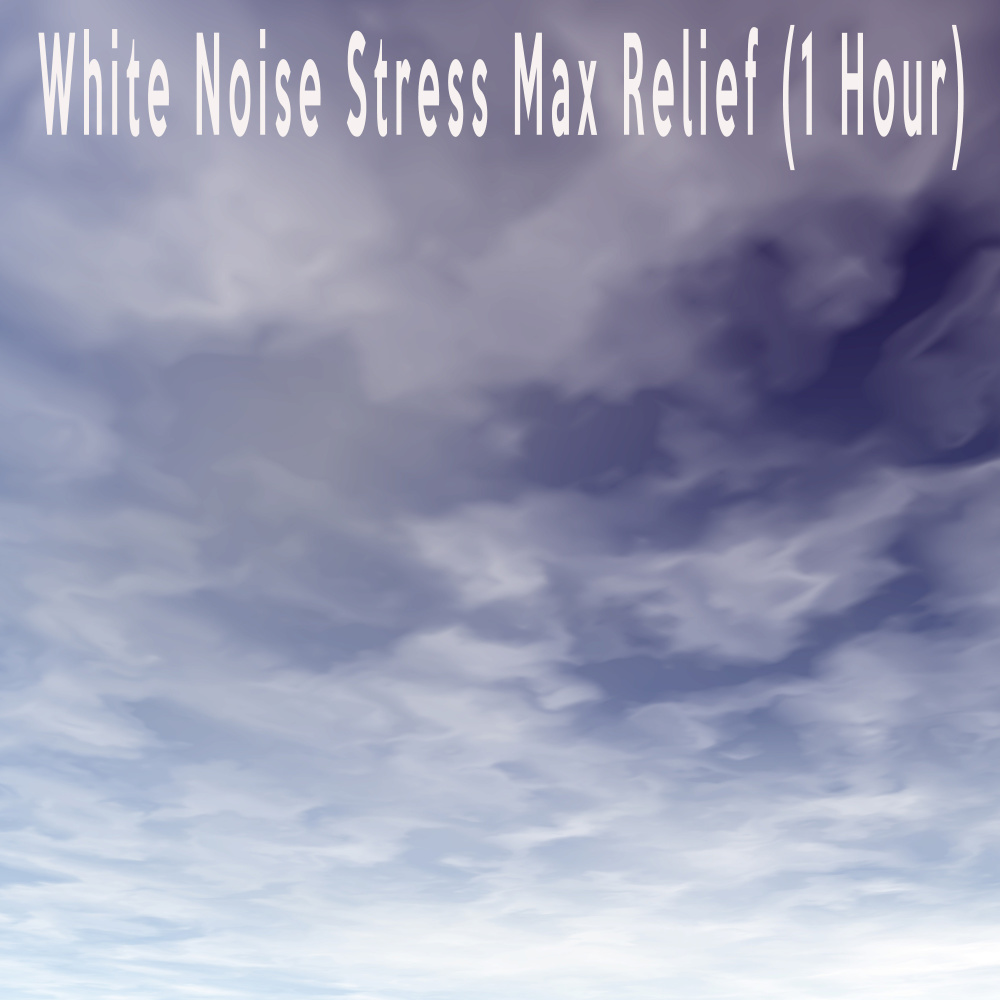 White Noise Stress Max Relief (1 Hour)