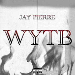 JAY PIERRE的专辑Wytb (Explicit)